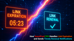 How GuestPostCRM Handles Link Expiration and Sends Timely Renewal Notifications