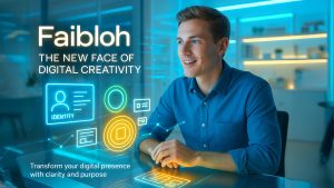 How Faibloh Redefines Digital Creativity and Online Presence?