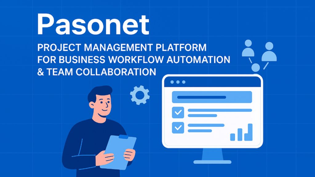 Pasonet: Project Management Platform for Business Workflow Automation & Team Collaboration