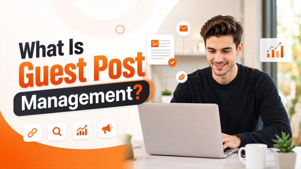 What Is Guest Post Management? A Complete Guide for Agencies